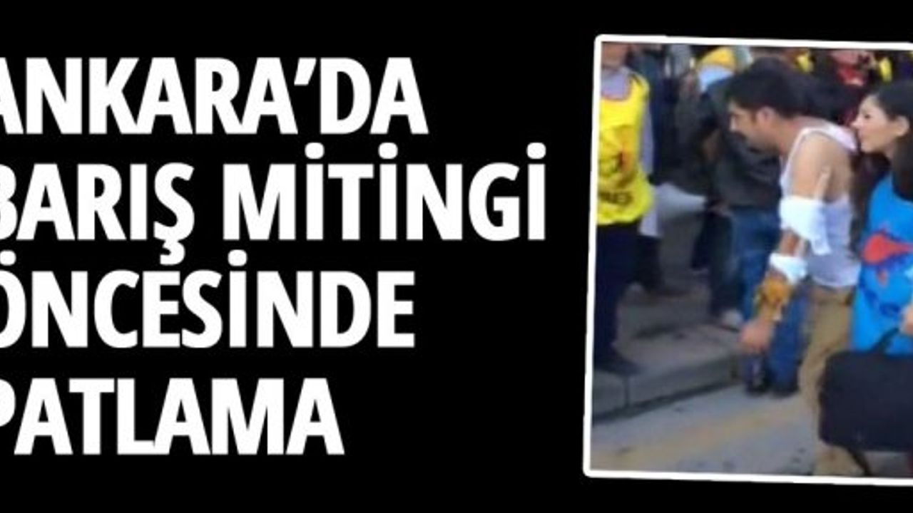 Ankara'da barış mitingi öncesinde patlama