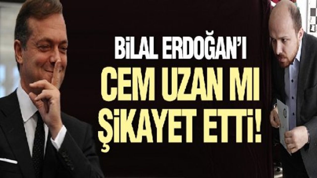 Bilal Erdoğan hakkında 'kara para aklama' şikayetini Cem Uzan mı yaptı?