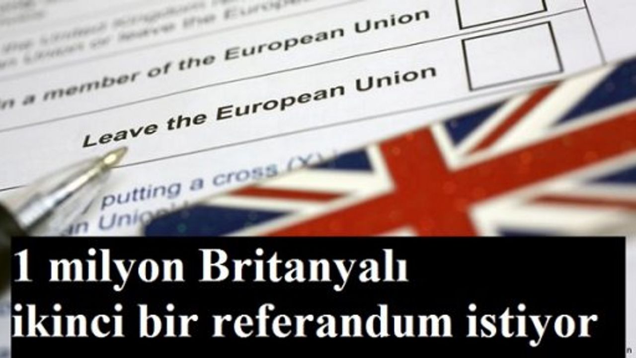 1 milyon Britanyalı ikinci bir referandum istiyor