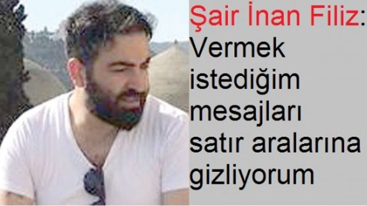 Şair İnan Filiz: Şiir yazmak bir sevda işidir