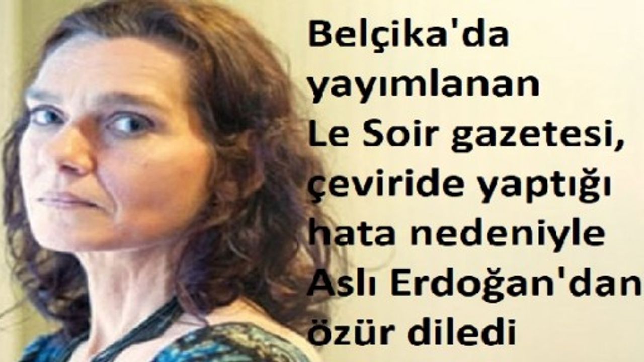 Le Soir gazetesi yazar Aslı Erdoğan'dan özür diledi