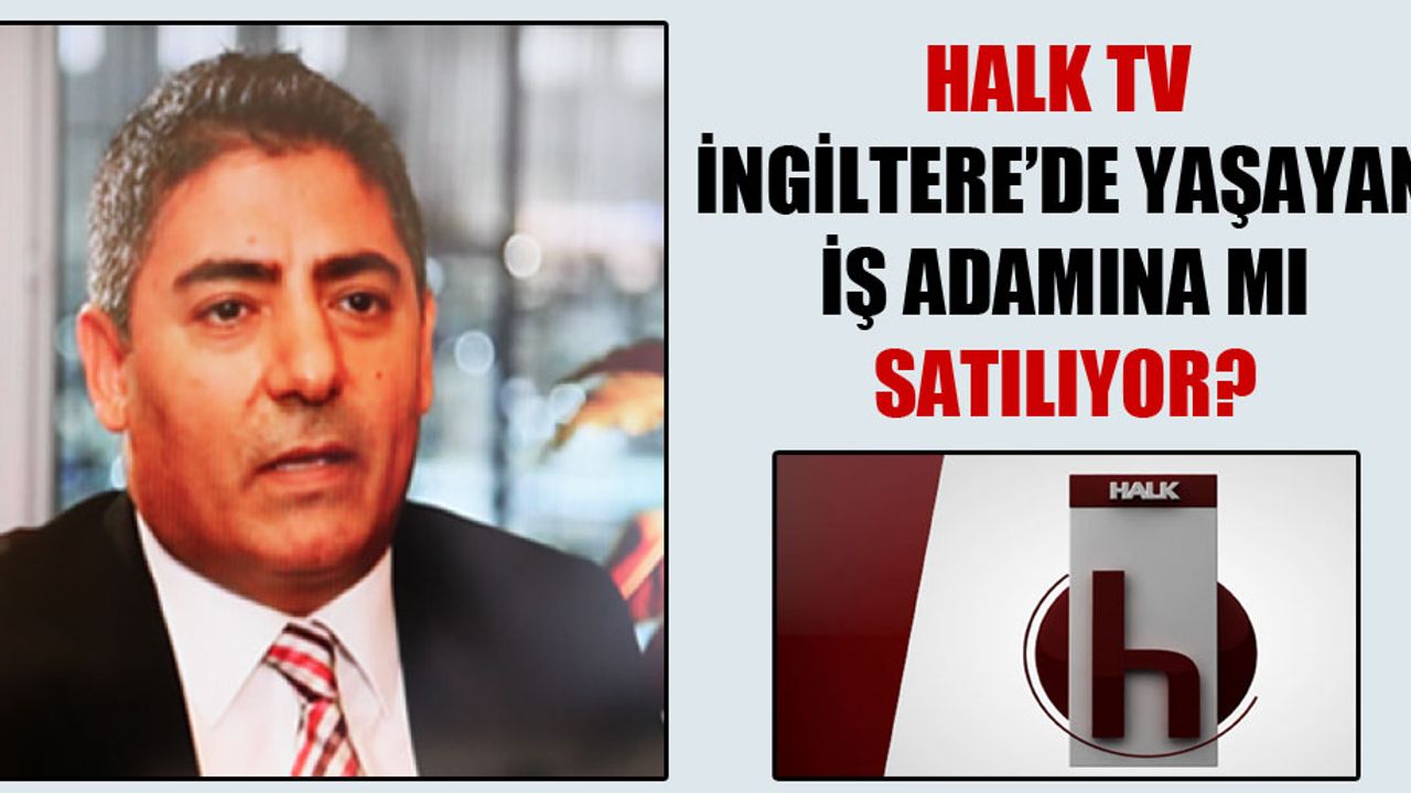 Halk TV'yi İngiltere'de yaşayan Mahiroğlu satın aldı iddiası
