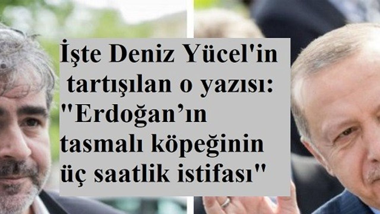 Yücel: "Erdoğan’ın tasmalı köpeğinin üç saatlik istifası"