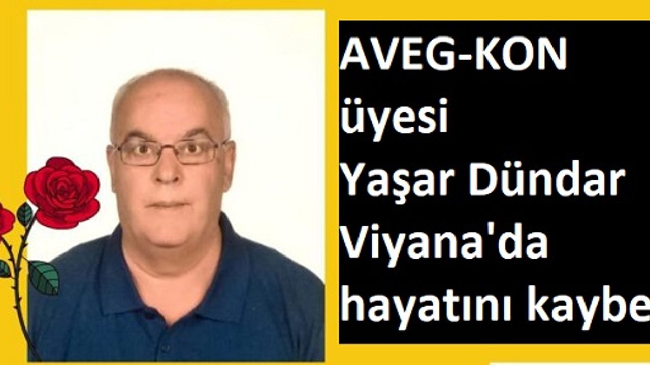 AVEG-KON üyesi Dündar Viyana'da hayatını kaybetti