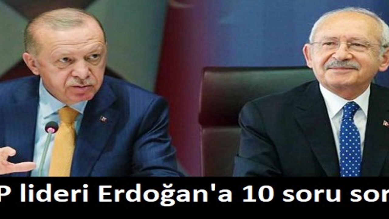 CHP lideri Kılıçdaroğlu'ndan Erdoğan'a 10 soru: "Toplumsal çatışma yaratmanın mı peşindesin"