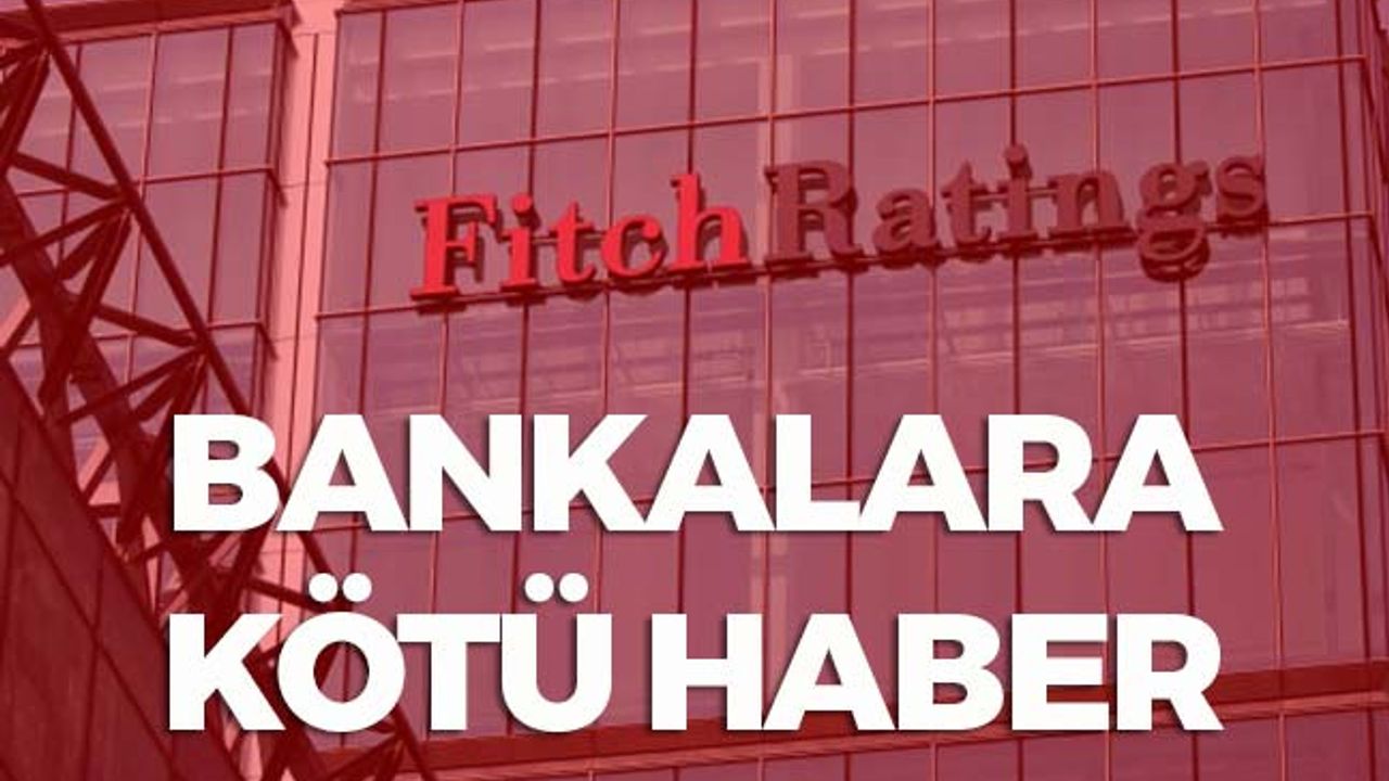 Fitch Ratings'ten Türk bankalarına kötü haber