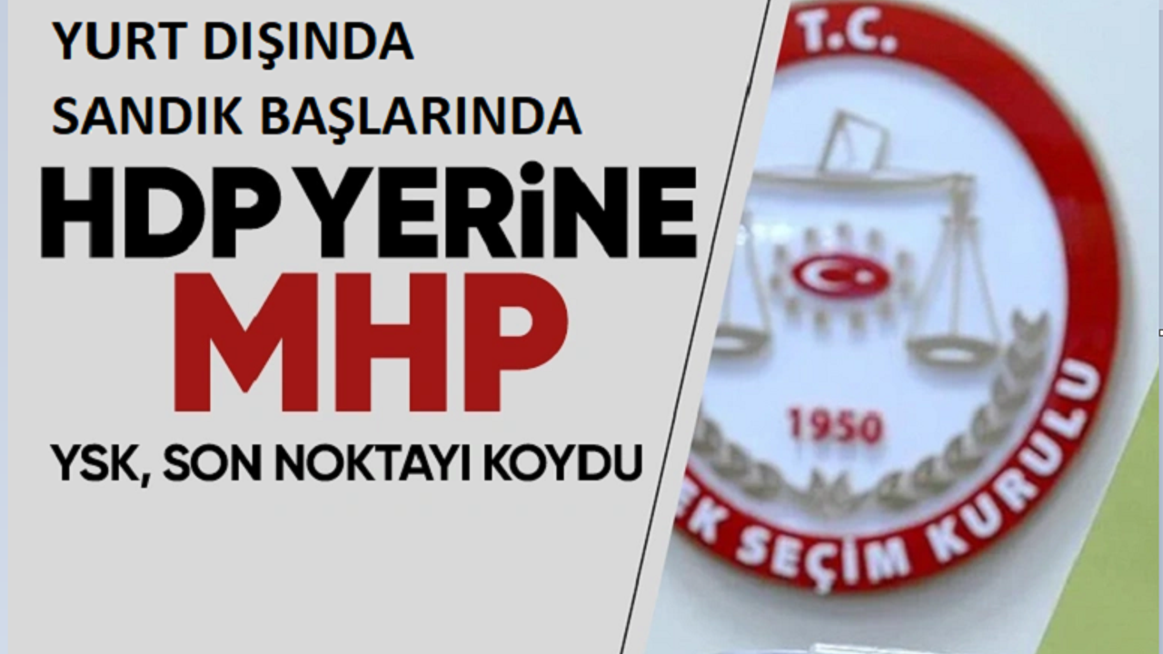 Yurt dışında sandık başında HDP yerine MHP olacak