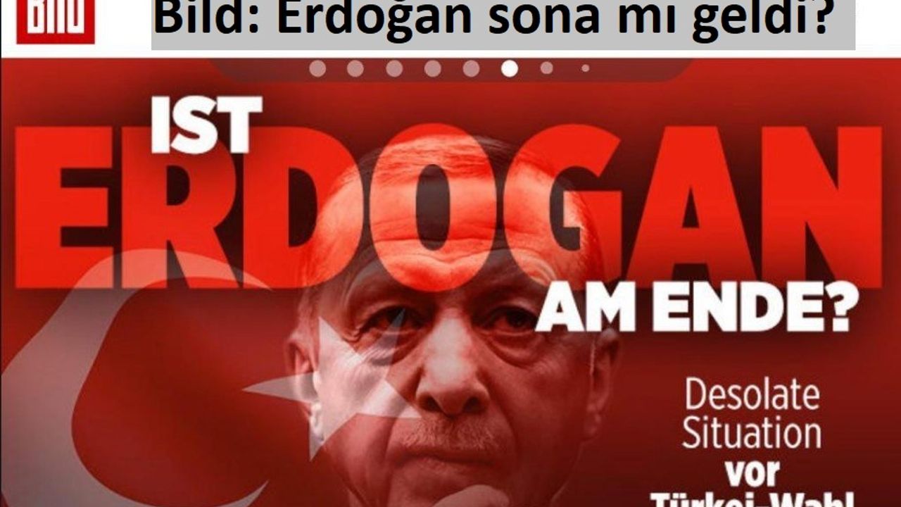 Bild'den çarpıcı başlık: Erdoğan sona mı geldi?