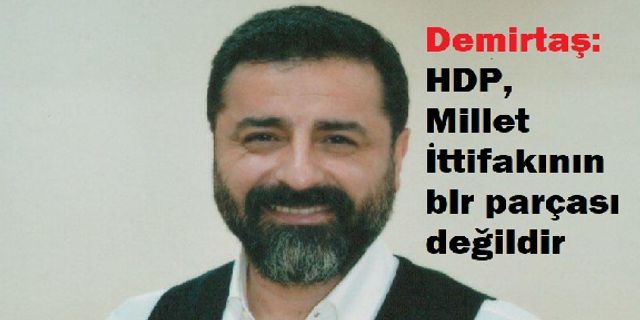 Demirtaş: HDP, Millet İttifakı'nın bir parçası değildir