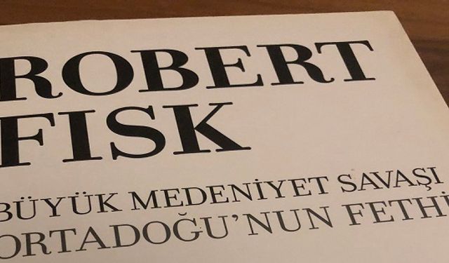 Robert Fisk: Büyük Medeniyet Savaşı-Ortadoğu’nun Fethi