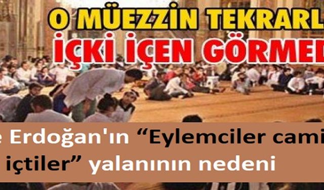 Erdoğan'ın “Camide içki içtiler” yalanı ve sürülen müezzin