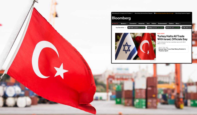 Bloomberg: 'Türkiye İsrail ile tüm ticareti durdurdu'