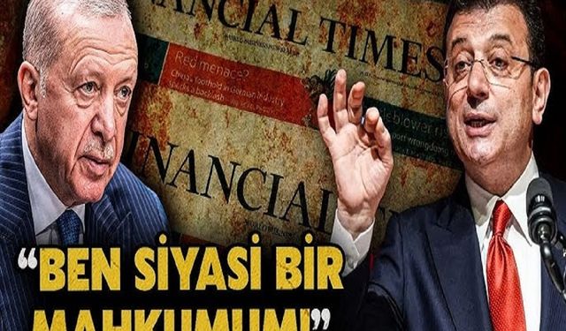 Ekrem İmamoğlu Financial Times'a yazı: "Ben siyasi bir mahkumum"