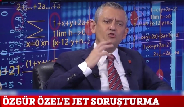 CHP Genel Başkanı Özgür Özel hakkında jet soruşturma!