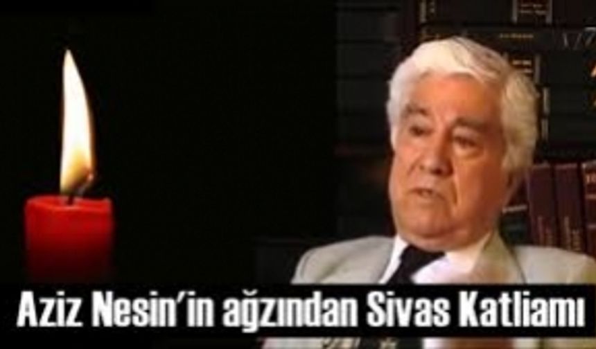 Aziz Nesin'in ağzından Sivas Katliamı