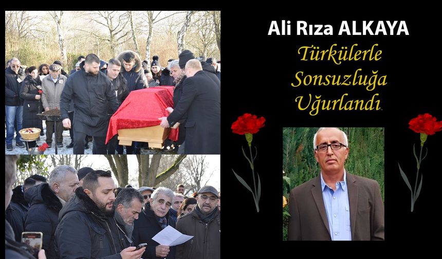 Ali Rıza Alkaya türkülerle sonsuzluğa uğurlandı