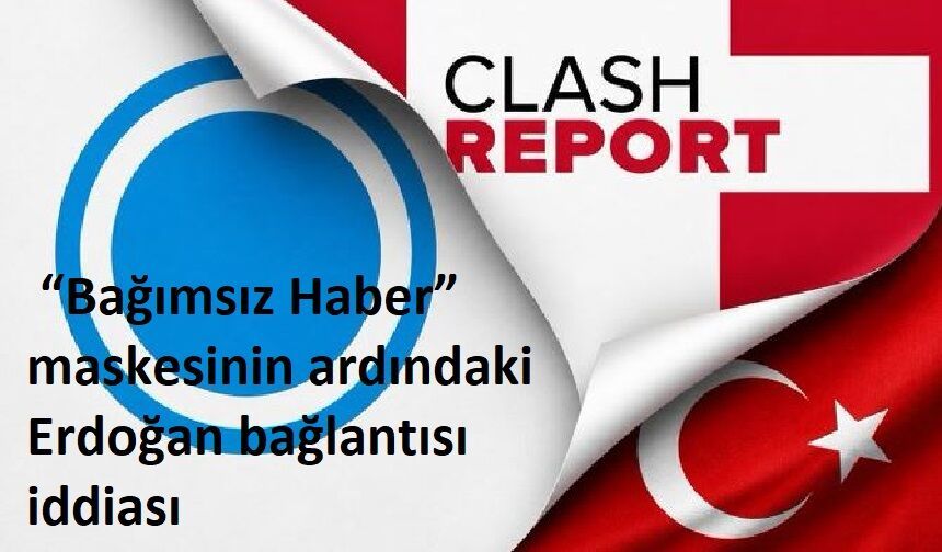 “Bağımsız Haber” maskesinin ardındaki Erdoğan bağlantısı iddiası